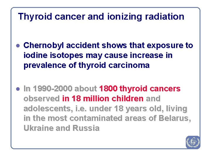 Thyroid cancer and ionizing radiation l Chernobyl accident shows that exposure to iodine isotopes