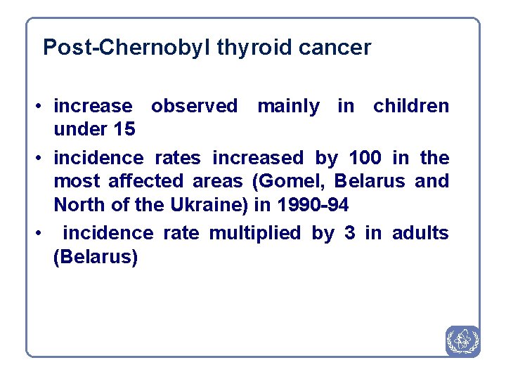 Post-Chernobyl thyroid cancer • increase observed mainly in children under 15 • incidence rates