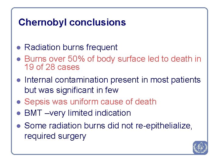 Chernobyl conclusions l l l Radiation burns frequent Burns over 50% of body surface