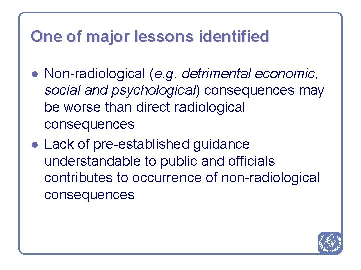 One of major lessons identified l l Non-radiological (e. g. detrimental economic, social and