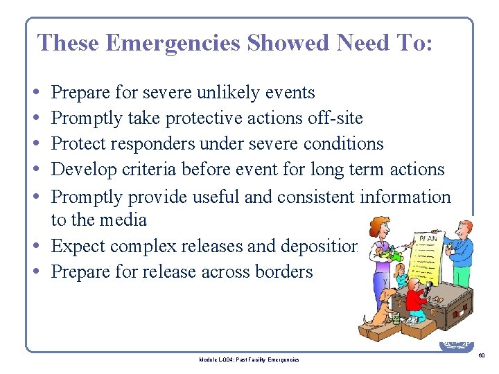 These Emergencies Showed Need To: • • • Prepare for severe unlikely events Promptly