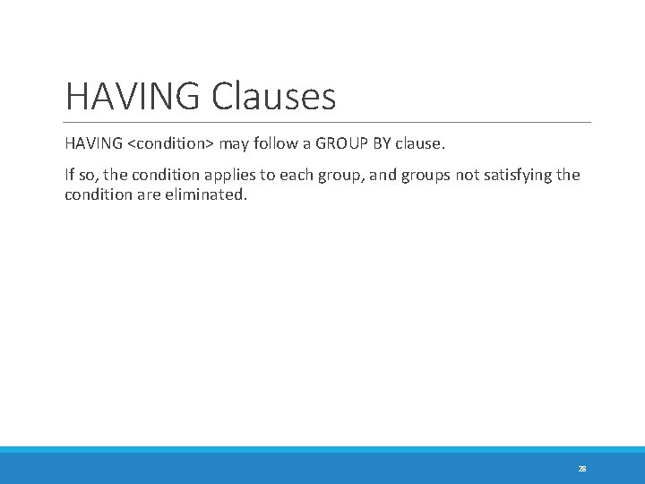 HAVING Clauses HAVING <condition> may follow a GROUP BY clause. If so, the condition