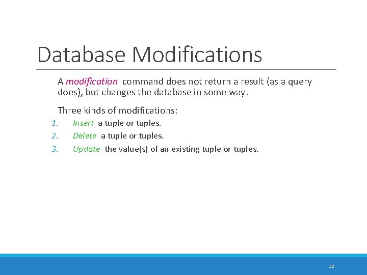 Database Modifications A modification command does not return a result (as a query does),