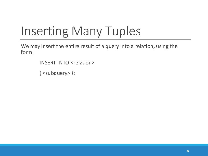 Inserting Many Tuples We may insert the entire result of a query into a