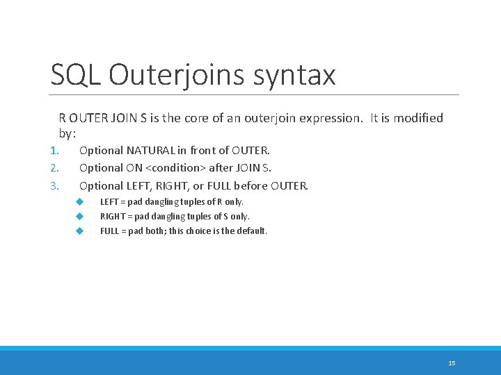 SQL Outerjoins syntax R OUTER JOIN S is the core of an outerjoin expression.