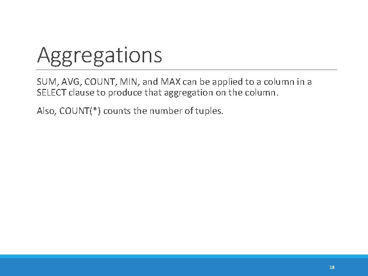 Aggregations SUM, AVG, COUNT, MIN, and MAX can be applied to a column in
