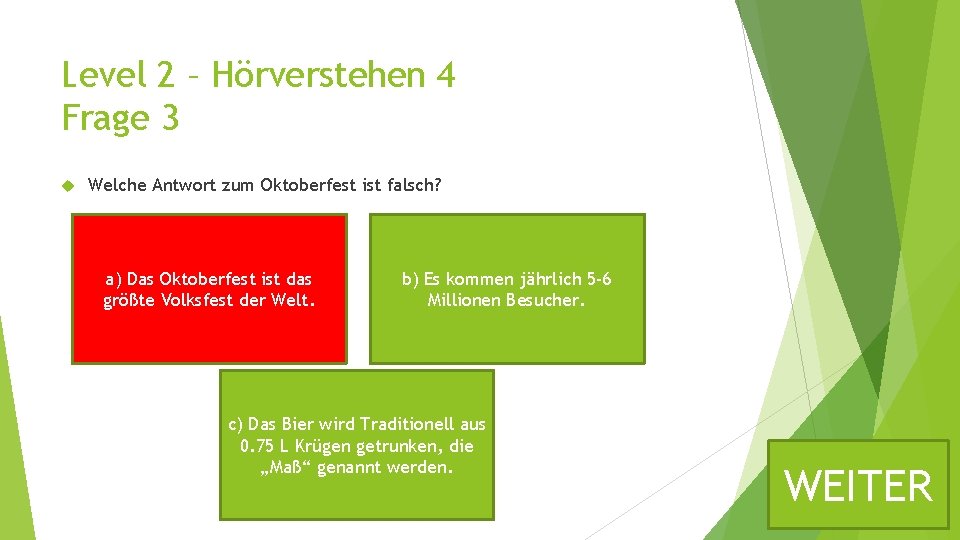 Level 2 – Hörverstehen 4 Frage 3 Welche Antwort zum Oktoberfest ist falsch? a)