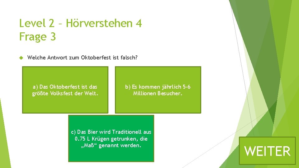 Level 2 – Hörverstehen 4 Frage 3 Welche Antwort zum Oktoberfest ist falsch? a)