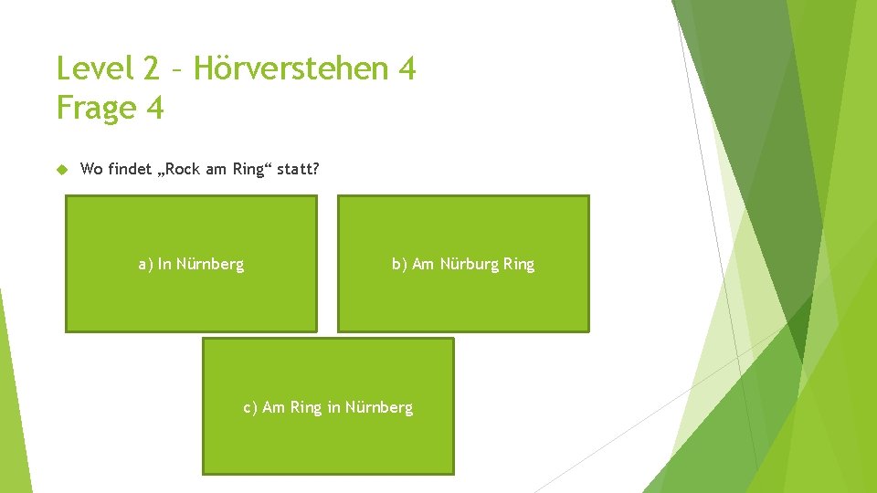 Level 2 – Hörverstehen 4 Frage 4 Wo findet „Rock am Ring“ statt? a)