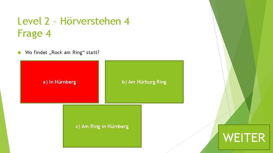 Level 2 – Hörverstehen 4 Frage 4 Wo findet „Rock am Ring“ statt? a)