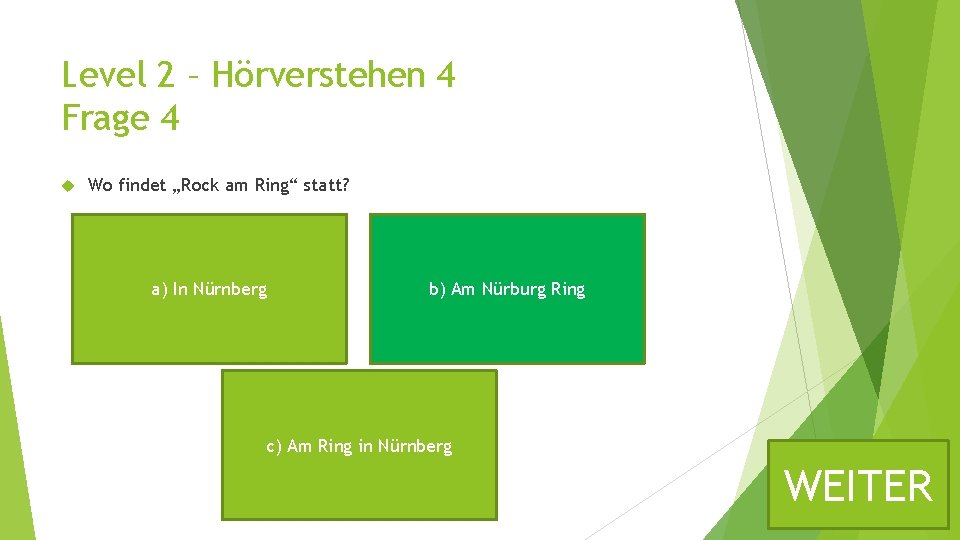 Level 2 – Hörverstehen 4 Frage 4 Wo findet „Rock am Ring“ statt? a)