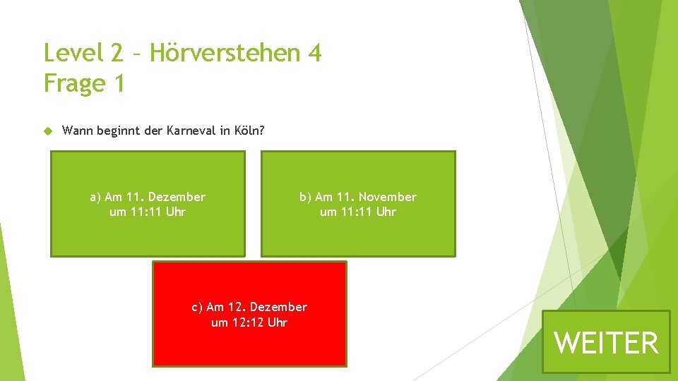 Level 2 – Hörverstehen 4 Frage 1 Wann beginnt der Karneval in Köln? a)