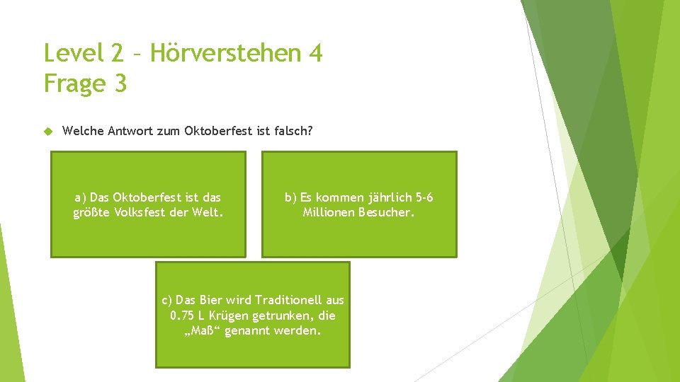 Level 2 – Hörverstehen 4 Frage 3 Welche Antwort zum Oktoberfest ist falsch? a)