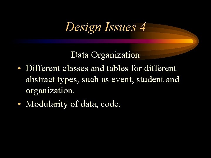 Design Issues 4 Data Organization • Different classes and tables for different abstract types,
