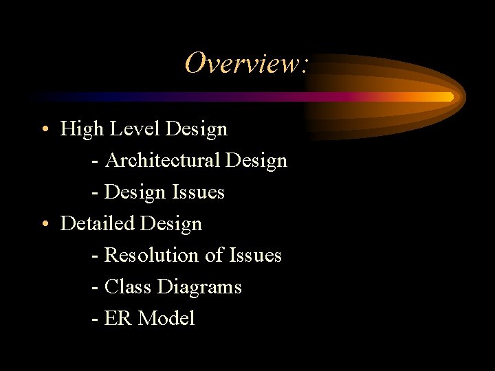 Overview: • High Level Design - Architectural Design - Design Issues • Detailed Design