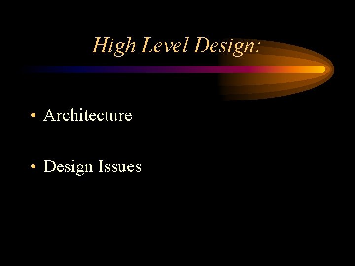 High Level Design: • Architecture • Design Issues 