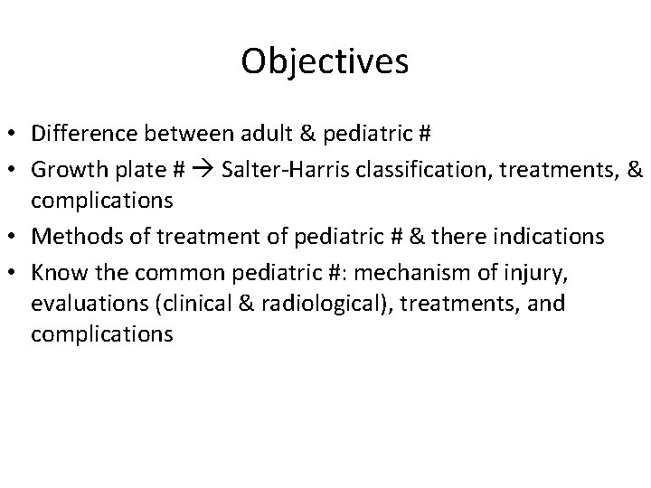 Objectives • Difference between adult & pediatric # • Growth plate # Salter-Harris classification,