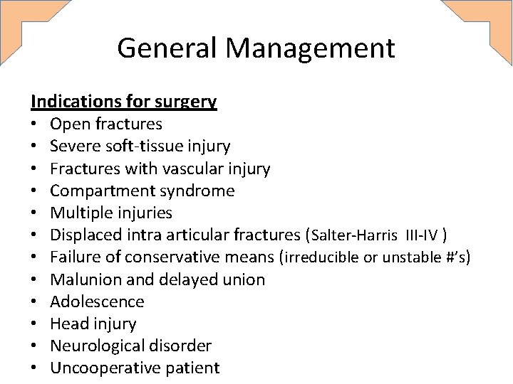 General Management Indications for surgery • • • Open fractures Severe soft-tissue injury Fractures