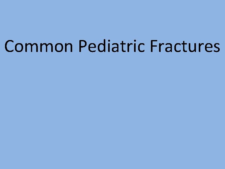 Common Pediatric Fractures 