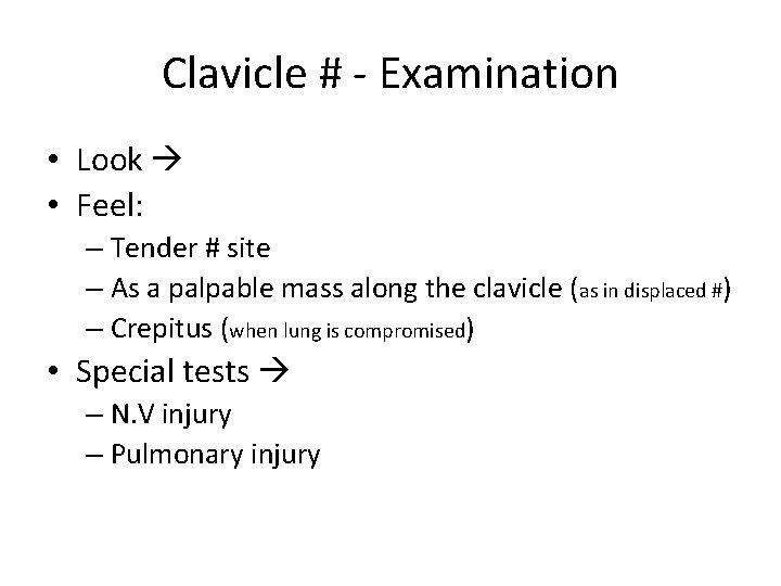 Clavicle # - Examination • Look Ecchymosis • Feel: – Tender # site –