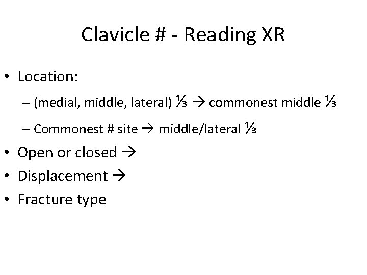 Clavicle # - Reading XR • Location: – (medial, middle, lateral) ⅓ commonest middle