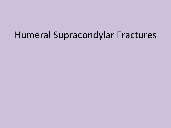 Humeral Supracondylar Fractures 