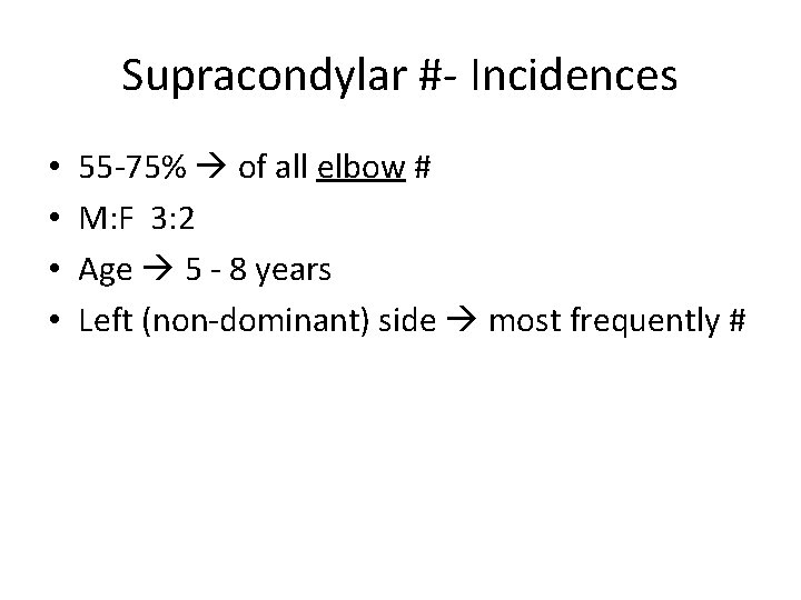 Supracondylar #- Incidences • • 55 -75% of all elbow # M: F 3: