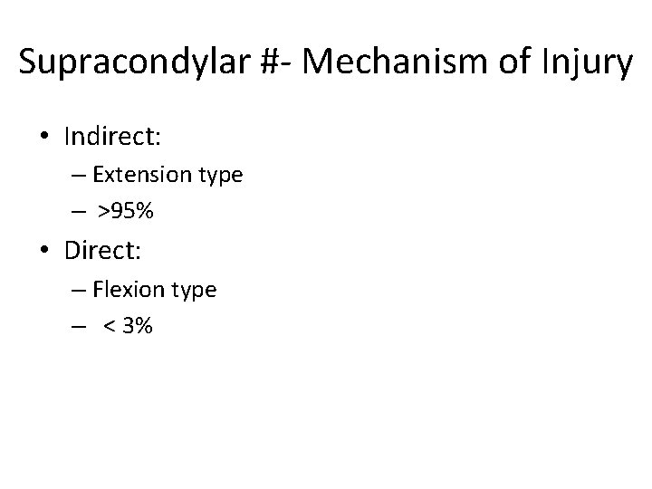Supracondylar #- Mechanism of Injury • Indirect: – Extension type – >95% • Direct: