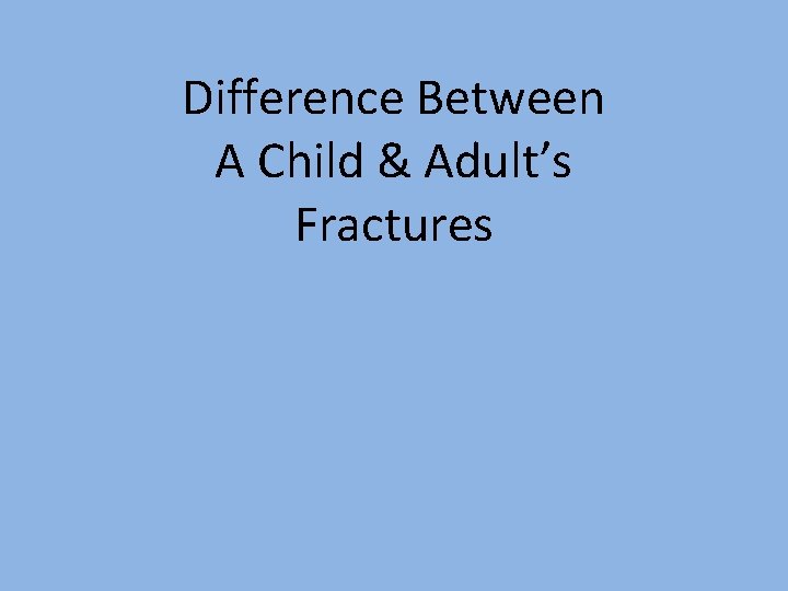 Difference Between A Child & Adult’s Fractures 