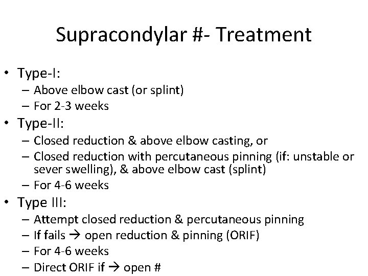 Supracondylar #- Treatment • Type-I: – Above elbow cast (or splint) – For 2