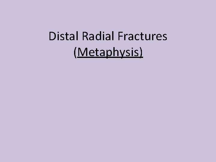 Distal Radial Fractures (Metaphysis) 