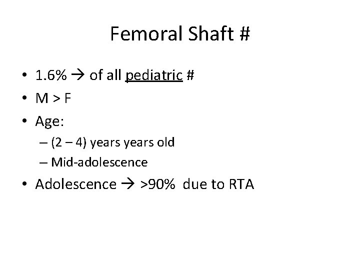 Femoral Shaft # • 1. 6% of all pediatric # • M>F • Age: