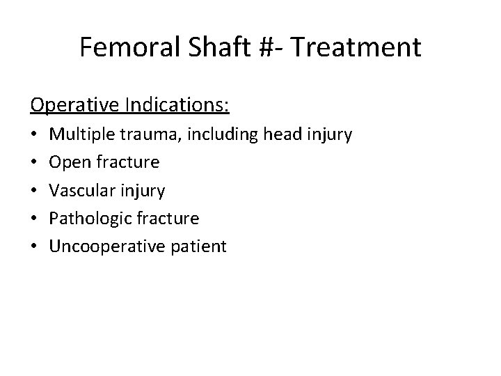Femoral Shaft #- Treatment Operative Indications: • • • Multiple trauma, including head injury