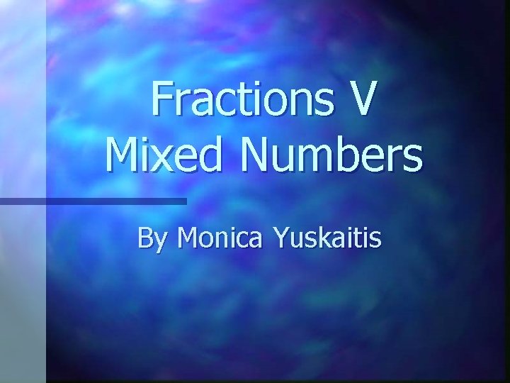 Fractions V Mixed Numbers By Monica Yuskaitis 