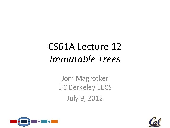 CS 61 A Lecture 12 Immutable Trees Jom Magrotker UC Berkeley EECS July 9,