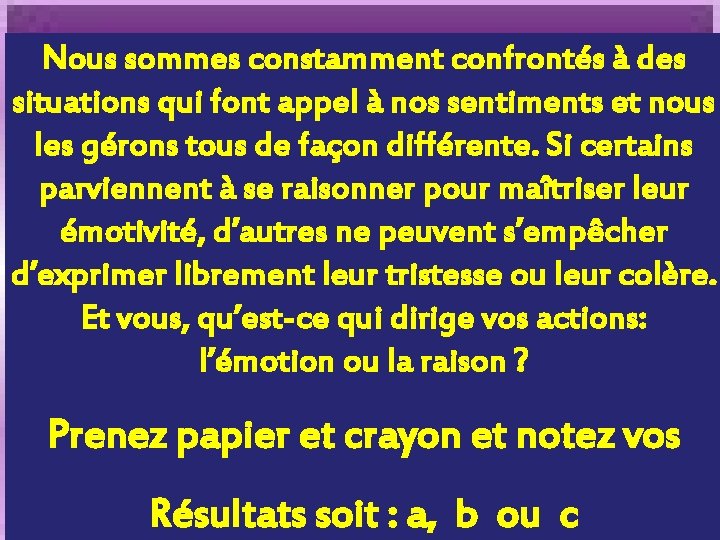 Nous sommes constamment confrontés à des situations qui font appel à nos sentiments et