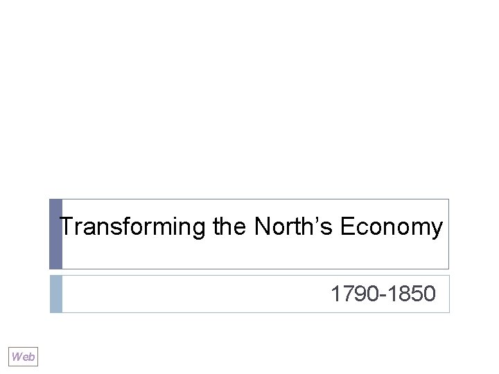 Transforming the North’s Economy 1790 -1850 Web 