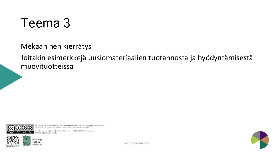 Teema 3 Mekaaninen kierrätys Joitakin esimerkkejä uusiomateriaalien tuotannosta ja hyödyntämisestä muovituotteissa kiertotalousamk. fi 