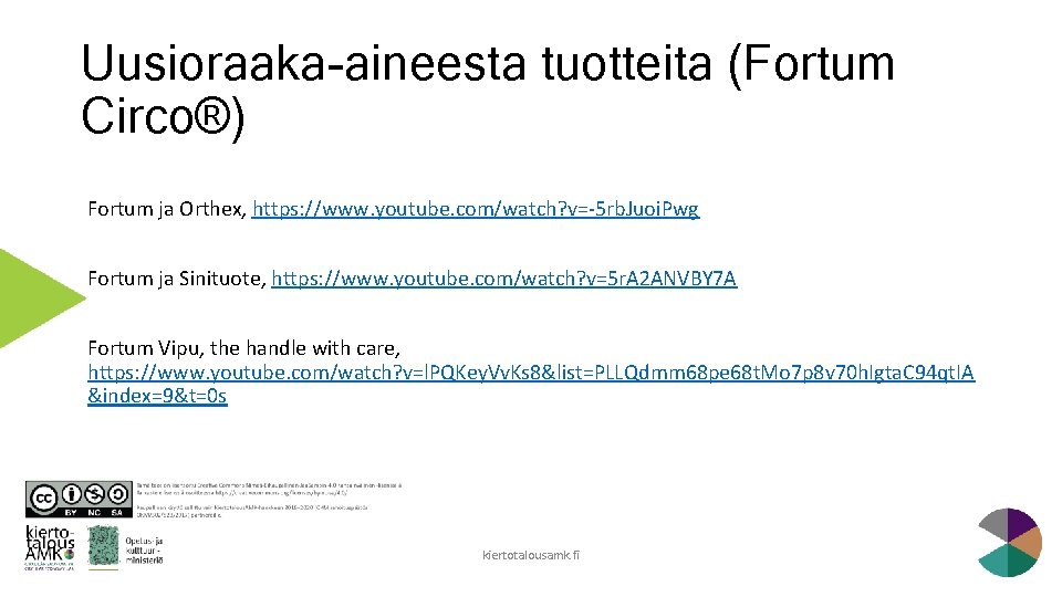 Uusioraaka-aineesta tuotteita (Fortum Circo®) Fortum ja Orthex, https: //www. youtube. com/watch? v=-5 rb. Juoi.