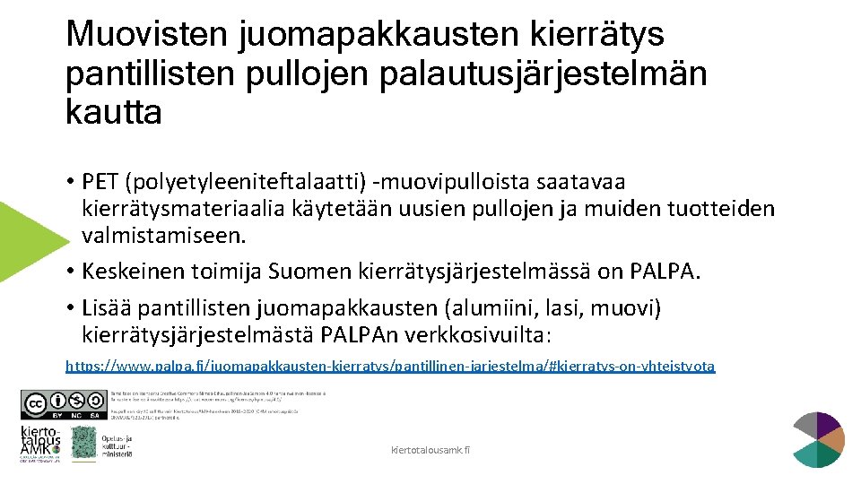 Muovisten juomapakkausten kierrätys pantillisten pullojen palautusjärjestelmän kautta • PET (polyetyleeniteftalaatti) -muovipulloista saatavaa kierrätysmateriaalia käytetään