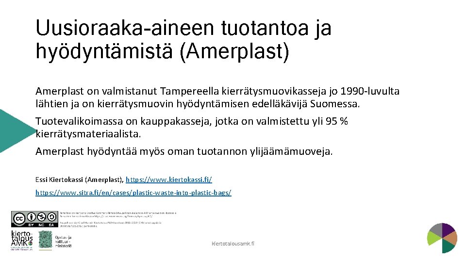 Uusioraaka-aineen tuotantoa ja hyödyntämistä (Amerplast) Amerplast on valmistanut Tampereella kierrätysmuovikasseja jo 1990 -luvulta lähtien