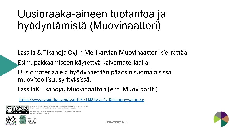 Uusioraaka-aineen tuotantoa ja hyödyntämistä (Muovinaattori) Lassila & Tikanoja Oyj: n Merikarvian Muovinaattori kierrättää Esim.