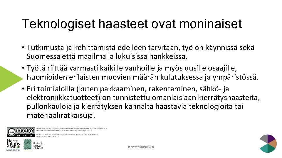 Teknologiset haasteet ovat moninaiset • Tutkimusta ja kehittämistä edelleen tarvitaan, työ on käynnissä sekä