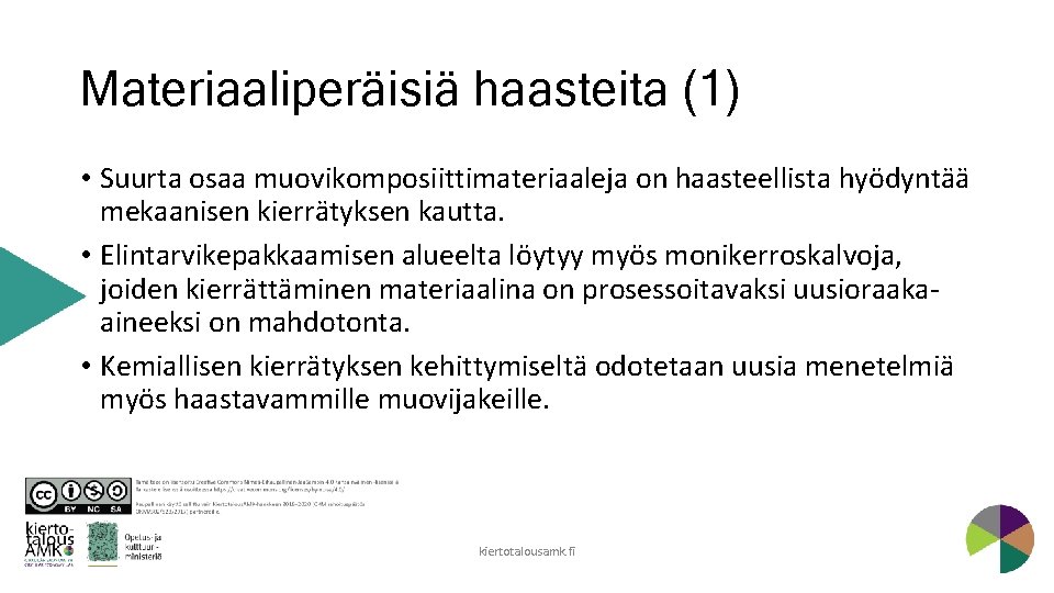 Materiaaliperäisiä haasteita (1) • Suurta osaa muovikomposiittimateriaaleja on haasteellista hyödyntää mekaanisen kierrätyksen kautta. •