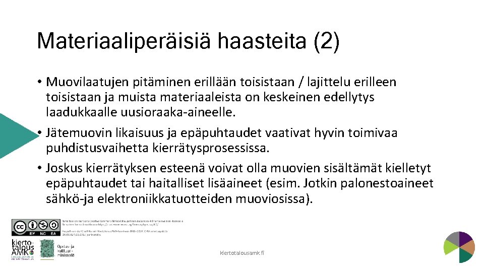 Materiaaliperäisiä haasteita (2) • Muovilaatujen pitäminen erillään toisistaan / lajittelu erilleen toisistaan ja muista