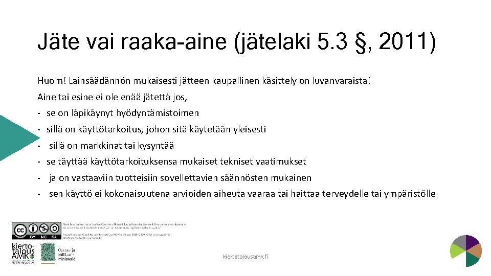 Jäte vai raaka-aine (jätelaki 5. 3 §, 2011) Huom! Lainsäädännön mukaisesti jätteen kaupallinen käsittely