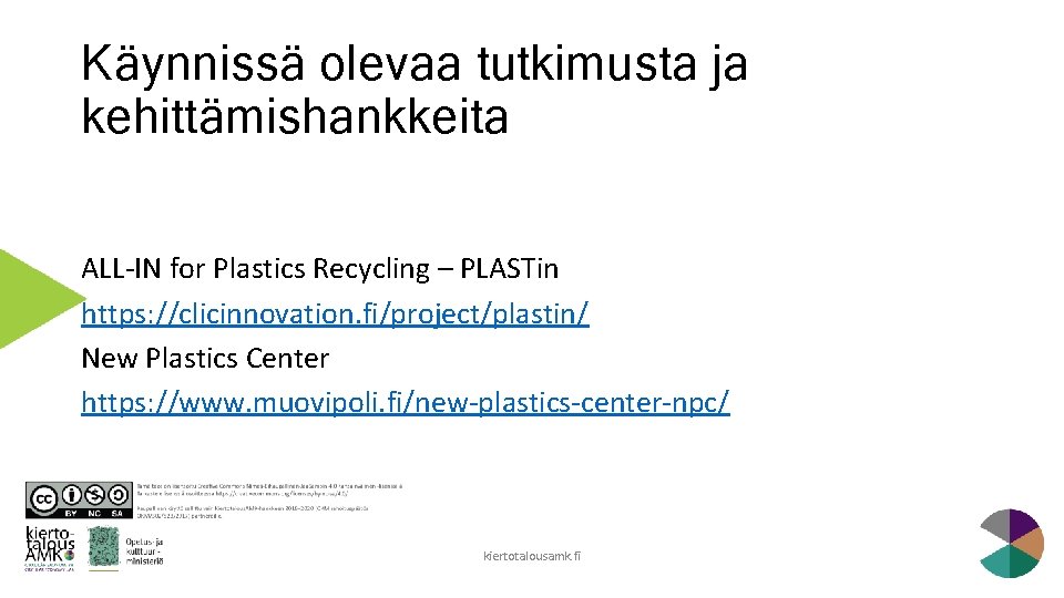 Käynnissä olevaa tutkimusta ja kehittämishankkeita ALL-IN for Plastics Recycling – PLASTin https: //clicinnovation. fi/project/plastin/