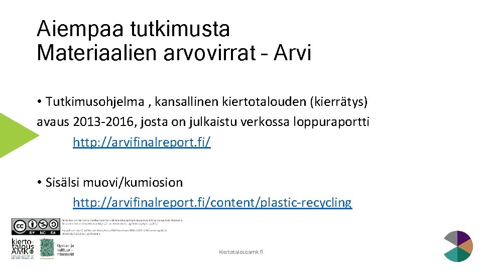 Aiempaa tutkimusta Materiaalien arvovirrat – Arvi • Tutkimusohjelma , kansallinen kiertotalouden (kierrätys) avaus 2013