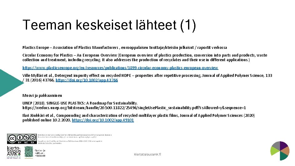 Teeman keskeiset lähteet (1) Plastics Europe – Association of Plastics Manufacturers , eurooppalaisen tuottajayhteisön