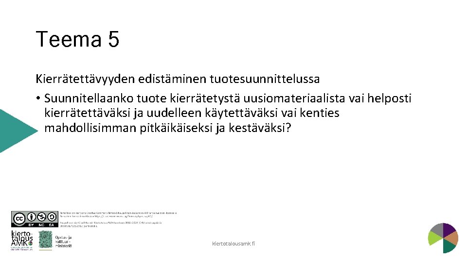 Teema 5 Kierrätettävyyden edistäminen tuotesuunnittelussa • Suunnitellaanko tuote kierrätetystä uusiomateriaalista vai helposti kierrätettäväksi ja